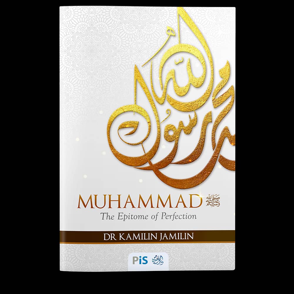 Muhammad SAW, The Epitome of Perfection &amp; A Treatise on Loving The Prophet