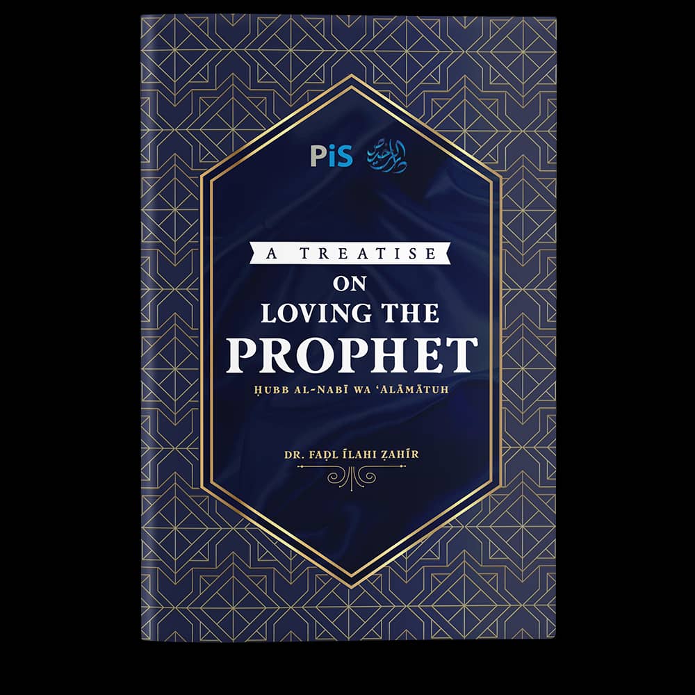 Muhammad SAW, The Epitome of Perfection &amp; A Treatise on Loving The Prophet